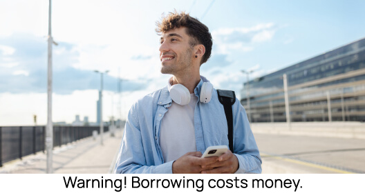 Warning! Borrowing costs money.
